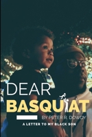 Dear Basquiat: A Letter To My Black Son 1081027177 Book Cover