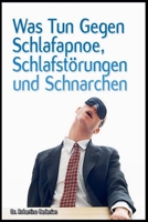 Was Tun Gegen Schlafapnoe, Schlafstörungen Und Schnarchen (German Edition) B0HF1T94KB Book Cover