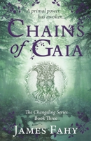 Chains of Gaia: The Changeling Series Book 3 1839013648 Book Cover