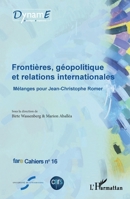 Frontières, géopolitique et relations internationales: Mélanges pour Jean-Christophe Romer (Fare (Frontières, Acteurs, Représentations de l'Europe)) (French Edition) 2343167990 Book Cover