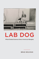 Lab Dog: What Global Science Owes American Beagles 0226839745 Book Cover