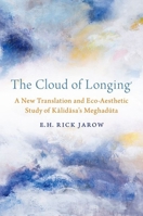 The Cloud of Longing: A New Translation and Eco-Aesthetic Study of Kalidasa's Meghaduta 0197566634 Book Cover