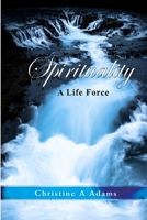 Spirituality: A Life Force 1733198652 Book Cover