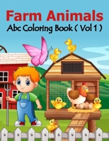 Farm Animals ABC Coloring Book Vol 1: Fantastic Farm Animals Coloring Book for Boys, Girls, Toddlers, Preschoolers, Kids 3-8, 6-8 ( Farm Animals ABC Coloring Book) 1679047396 Book Cover