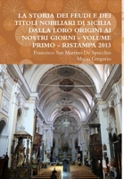 La Storia Dei Feudi E Dei Titoli Nobiliari Di Sicilia Dalla Loro Origini AI Nostri Giorni - Volume Primo - Ristampa 2013 1300843551 Book Cover