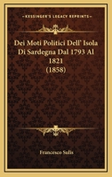 Dei Moti Politici Dell' Isola Di Sardegna Dal 1793 Al 1821 (1858) 1160063966 Book Cover