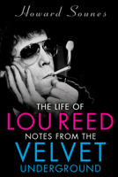 The Life of Lou Reed: Notes from the Velvet Underground 1635766389 Book Cover