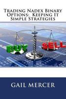 Trading Nadex Binary Options: Keeping It Simple Strategies 1537780255 Book Cover