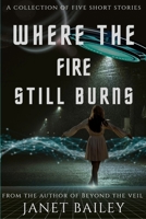 Where the fire still burns 1068693258 Book Cover