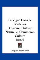 La Vigne Dans Le Bordelais: Histoire, Histoire Naturelle, Commerce, Culture (1868) 1160142041 Book Cover