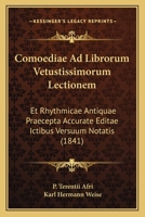 Comoediae Ad Librorum Vetustissimorum Lectionem: Et Rhythmicae Antiquae Praecepta Accurate Editae Ictibus Versuum Notatis (1841) 1160834806 Book Cover