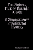The Sinister Tale of Roberta Worse 1304658457 Book Cover