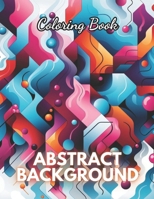Abstract Background Coloring Book for Adults: New Edition And Unique High-quality illustrations Coloring Pages B0CPMKHWPW Book Cover