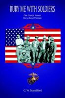 Bury Me With Soldiers: One Grunt's Honest Story About Vietnam 1403395241 Book Cover