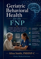 Geriatric Behavioral Health for the FNP: A Primary Care Guide to Depression, Dementia, Delirium, Medication Safety, and Older Adult Mental Health B0H2RVPV2K Book Cover