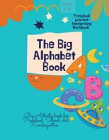 The Big Alphabet Book: The Big Alphabet Book Preschool practice handwriting Workbook Big Activity book for Preschool, School and Kindergarten Ages 5-8 167808204X Book Cover