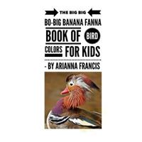 The Big BIG Bo-big Banana Fanna Book of Bird Colors for Kids: first colors in rhyme 1797768271 Book Cover