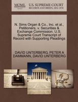 N. Sims Organ & Co., Inc. et al., Petitioners, v. Securities & Exchange Commission. U.S. Supreme Court Transcript of Record with Supporting Pleadings 1270486640 Book Cover