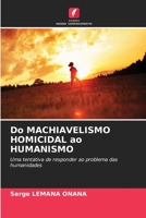 Do MACHIAVELISMO HOMICIDAL ao HUMANISMO 6205862522 Book Cover