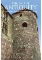 The End of Antiquity: Archaeology, Society and Religion AD 235-600 0752414488 Book Cover