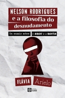 Nelson Rodrigues e a Filosofia do desnudamento: um ensaio sobre o amor e a morte (Portuguese Edition) 659821453X Book Cover
