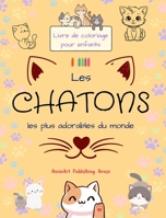 Les chatons les plus adorables du monde - Livre de coloriage pour enfants - Scènes créatives et amusantes de chats: Des dessins charmants qui encourag B0CM6WG3JJ Book Cover