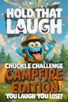 Hold That Laugh Chuckle Challenge: Camp Fire Edition — You Laugh, You Lose!: Funny Jokes, Silly Questions & Laugh Challenges for Campfire fun, Game Nights & Parties (Ages 7–13) B0FLXQ9KFW Book Cover