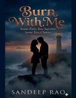 Burn With Me: Some Fires You Survive. Some You Choose B0GW9NYLDL Book Cover
