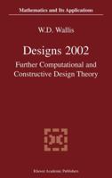Designs 2002: Further Computational and Constructive Design Theory (Mathematics and Its Applications (Kluwer )) 146137958X Book Cover