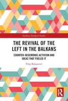 The Revival of the Left in the Balkans: Counter-Hegemonic Activism and Ideas That Fueled It 103237845X Book Cover