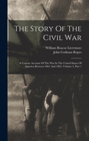 The Story Of The Civil War: A Concise Account Of The War In The United States Of America Between 1861 And 1865, Volume 3, Part 1 B0BNWC1L47 Book Cover