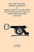 Military Records, Patriotic Service, & Public Service Claims from the Fauquier County, Virginia, Court Minute Books, 1759-1784 1888265973 Book Cover