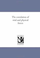 The correlation of vital and physical forces 1425576893 Book Cover