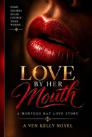 Love by Her Mouth: A Montego Bay Love Story B0HHTD43CZ Book Cover