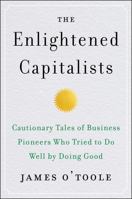 The Enlightened Capitalists: Cautionary Tales of Business Pioneers Who Tried to Do Well by Doing Good 0062880241 Book Cover
