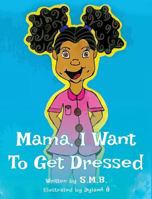 Mama, I Want to Get Dressed 1682897486 Book Cover