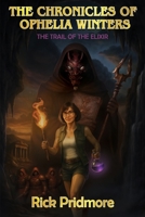 The Chronicles Of Ophelia Winters: The Trail Of The Elixir 1835388035 Book Cover
