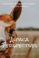 Alpaca Perspectives: Inspiration, Images and Insights from the Paddock 1764434803 Book Cover