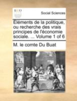Éléments de la politique, ou recherche des vrais principes de l'économie sociale. ... Volume 1 of 6 1140786539 Book Cover