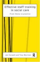 Effective Staff Training in Social Care: From Theory to Practice 0415160316 Book Cover