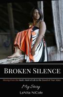 Broken Silence: Moving from the Hush, Hush of Life to the Sound of Your Voice 1544830289 Book Cover