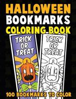 Halloween Bookmarks Coloring Book: 100 Bookmarks to Color: Spooky Fall Coloring Activity Book for Kids, Adults and Seniors Who Love Reading 1729604838 Book Cover
