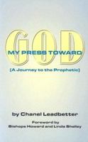 My Press Toward God: A Journey to the Prophetic 0967877970 Book Cover