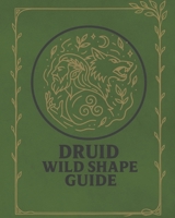 Druid Wild Shape Guide: DnD 5e Animal Forms Playbook for Role-Playing Fantasy Games Campaign B0FJR7P5LQ Book Cover