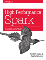 High Performance Spark: Best Practices for Scaling and Optimizing Apache Spark 1491943203 Book Cover