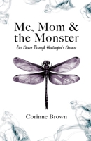 Me, Mom & the Monster: Our Dance Through Huntington's Disease 1834383951 Book Cover