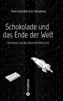 Schokolade und das Ende der Welt: Zeitreisen und das Baumarkt Dilemma (German Edition) 3384502590 Book Cover