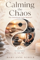 Calming the Chaos: The Intentional Calm Method B0HGN4Z5VD Book Cover