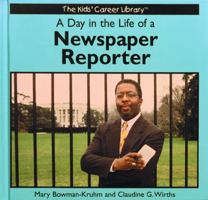 A Day in the Life of a Newspaper Reporter (Kids' Career Library) 0823953068 Book Cover