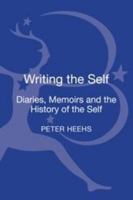 Writing the Self: Diaries, Memoirs, and the History of the Self 1441168281 Book Cover